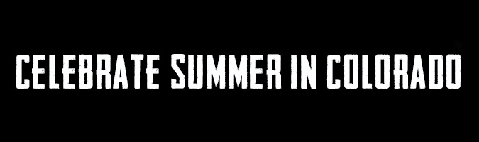 Celebrate Summer in Colorado